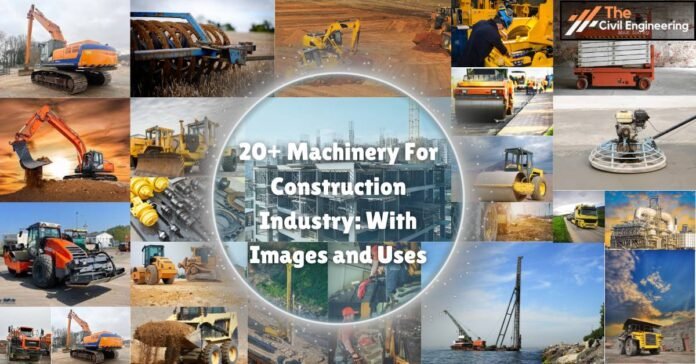 20+ Machinery For Construction Industry: With Images and Uses
